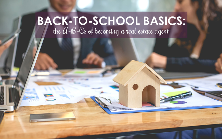 Back-to-School Basics: The A-B-Cs of Becoming a Real Estate Agent